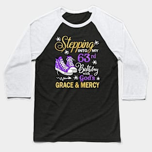 Stepping Into My 63rd Birthday With God's Grace & Mercy Bday Baseball T-Shirt